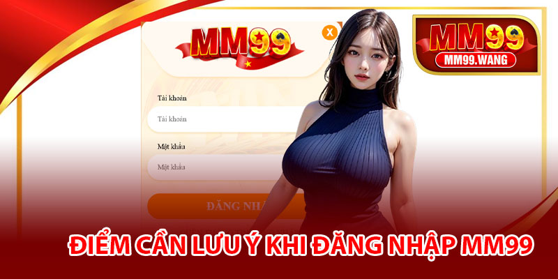 Điểm cần lưu ý khi đăng nhập MM99