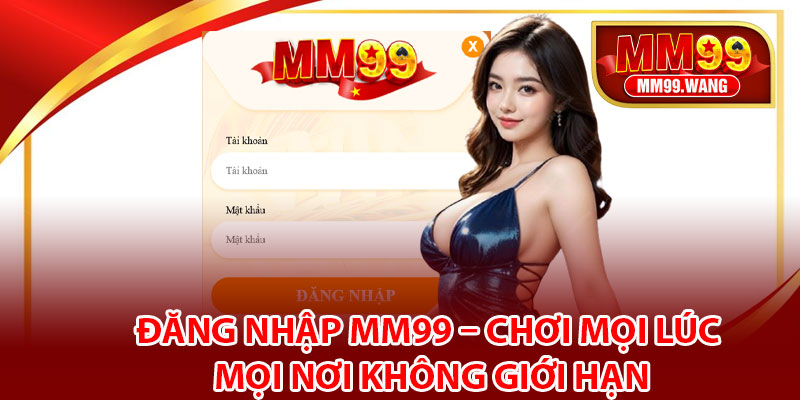 Hướng dẫn từng bước đăng nhập MM99 trên điện thoại 