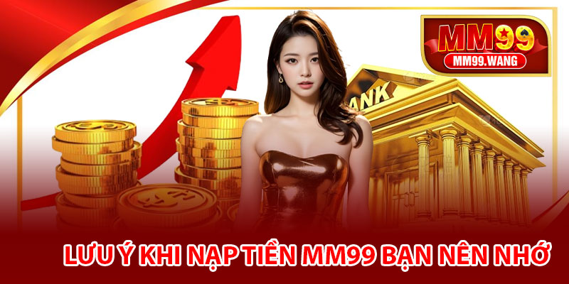 Lưu ý khi nạp tiền MM99 bạn nên nhớ
