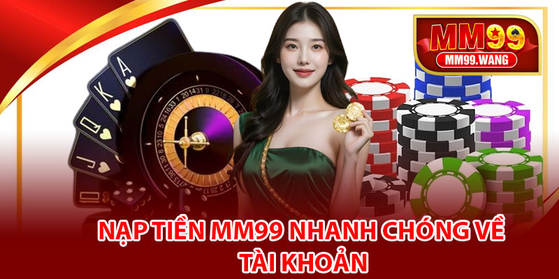 Nạp tiền MM99 nhanh chóng về tài khoản