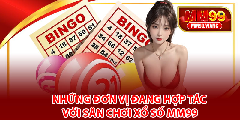 Những đơn vị đang hợp tác với sân chơi xổ số MM99